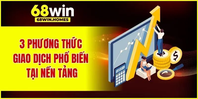 3 phương thức giao dịch phổ biến tại nền tảng