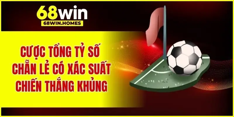 Cược tổng tỷ số chẵn lẻ có xác suất chiến thắng khủng