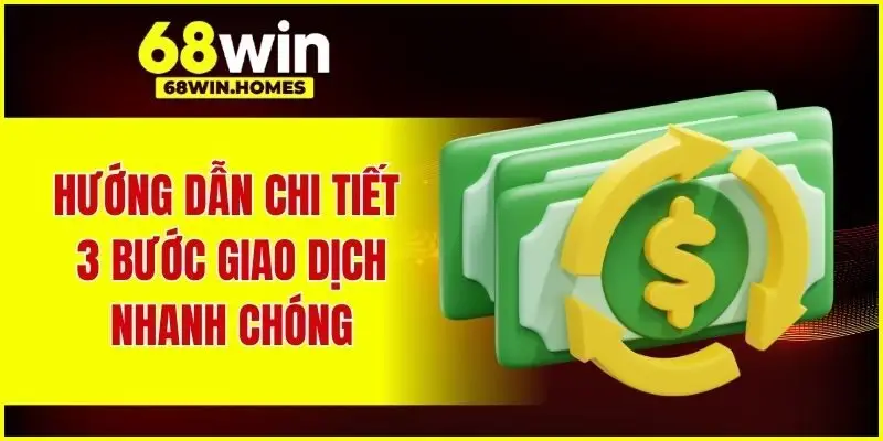 Hướng dẫn chi tiết 3 bước giao dịch nhanh chóng