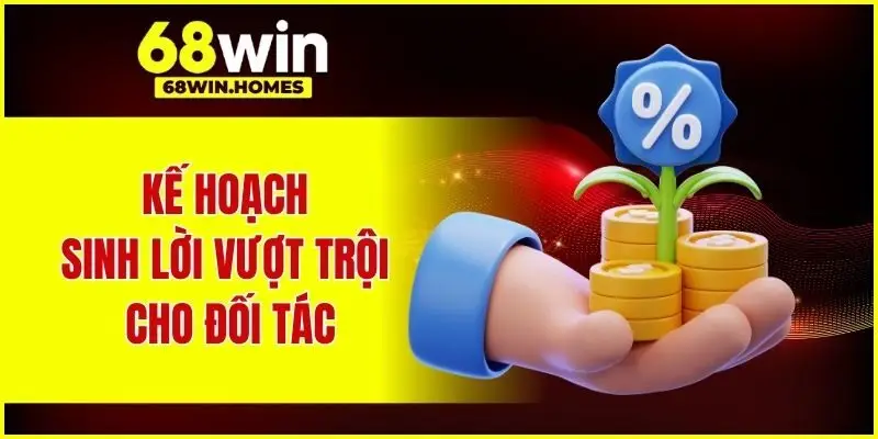 Kế hoạch sinh lời vượt trội cho đối tác