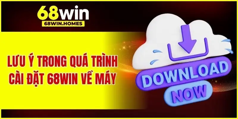 Lưu ý trong quá trình cài đặt 68WIN về máy