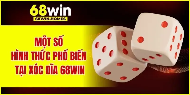 Một số hình thức phổ biến tại xóc đĩa 68WIN