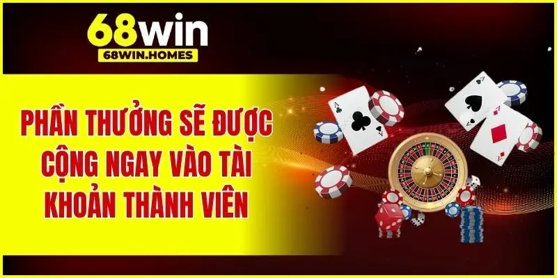 Phần thưởng sẽ được cộng ngay vào tài khoản