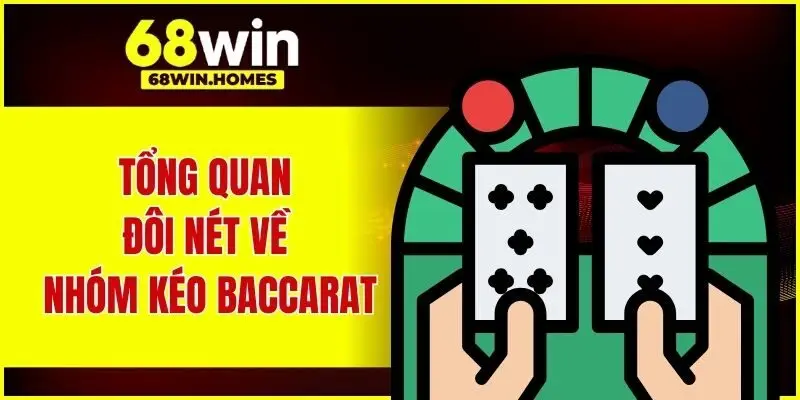 Tổng quan đôi nét về nhóm kéo baccarat