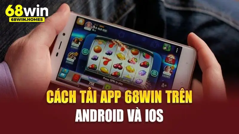 cách tải app 68win chính xác